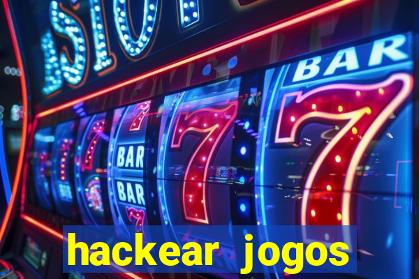 hackear jogos dinheiro infinito